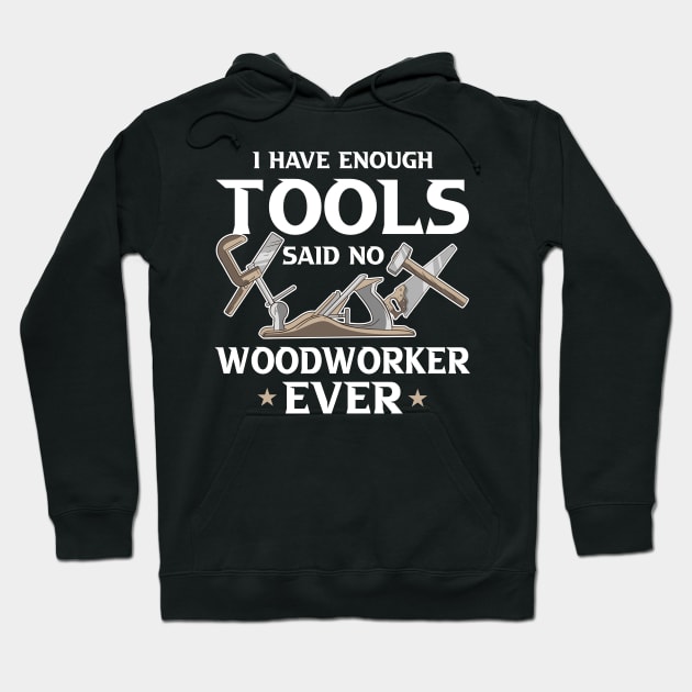 i Have Enough Tools Said no Woodworker Ever Woodworker Gift Hoodie by Riffize